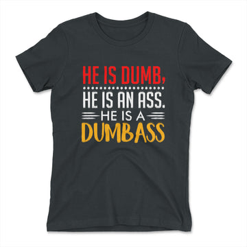 He Is A Dumbass Womens T-Shirt in Heavy Metal color